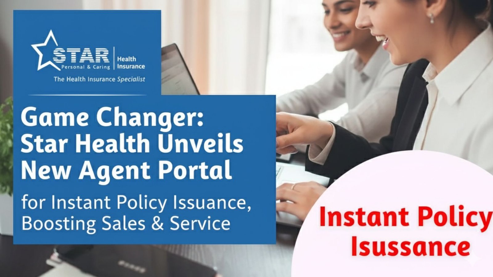 Game Changer: Star Health Unveils New Agent Portal for Instant Policy Issuance, Boosting Sales & Service
